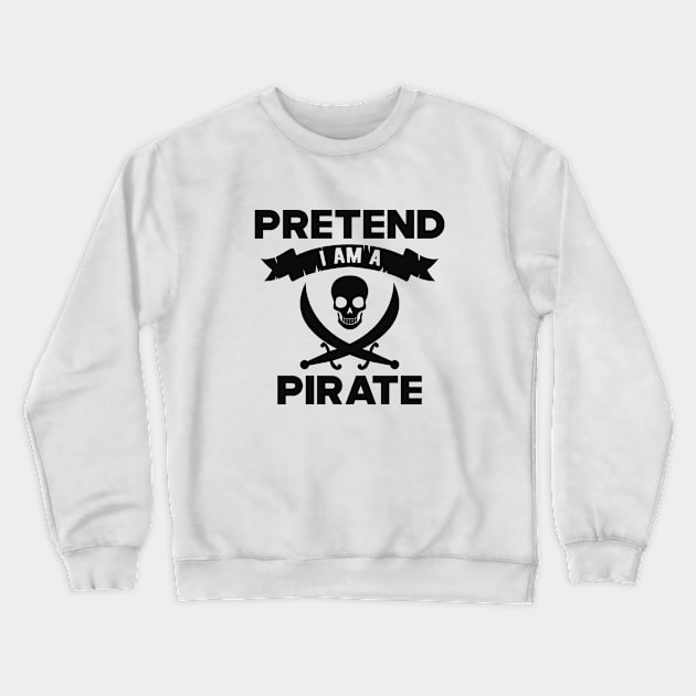 Pirate - Pretend I am a pirate Crewneck Sweatshirt by KC Happy Shop